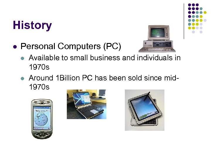 History l Personal Computers (PC) l l Available to small business and individuals in