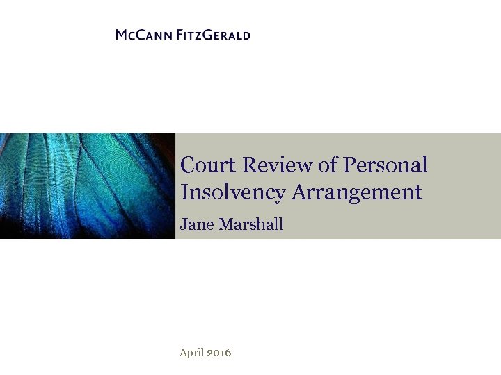 Court Review of Personal Insolvency Arrangement Jane Marshall April 2016 