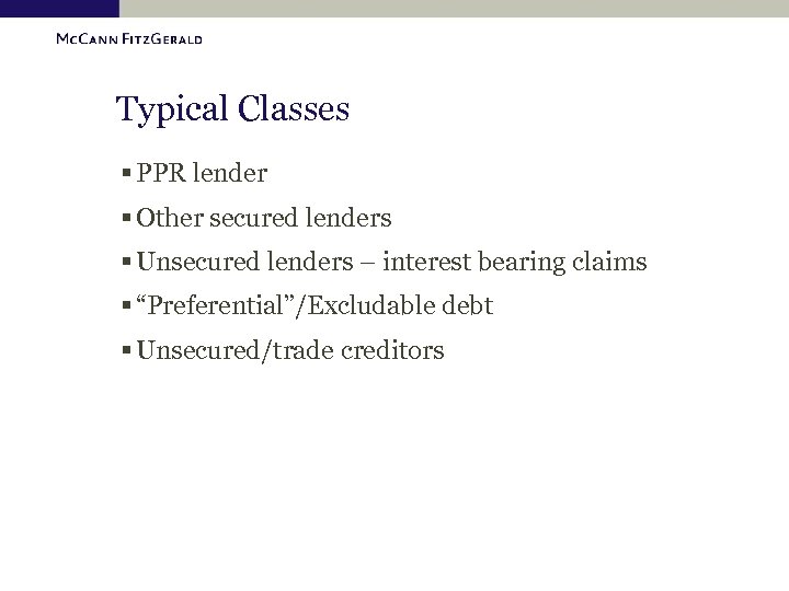 Typical Classes § PPR lender § Other secured lenders § Unsecured lenders – interest