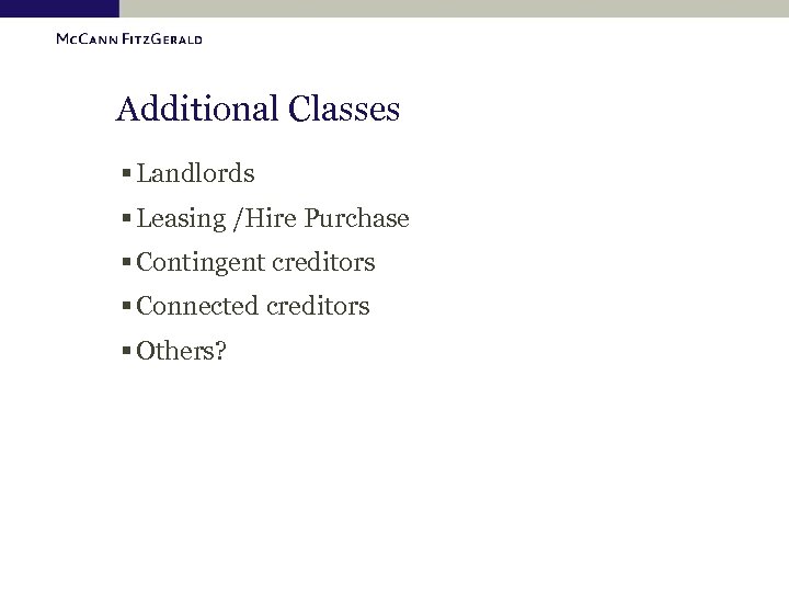 Additional Classes § Landlords § Leasing /Hire Purchase § Contingent creditors § Connected creditors