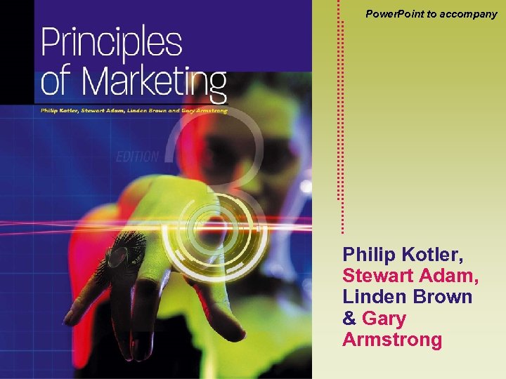 Power. Point to accompany Philip Kotler, Stewart Adam, Linden Brown & Gary Armstrong Kotler,