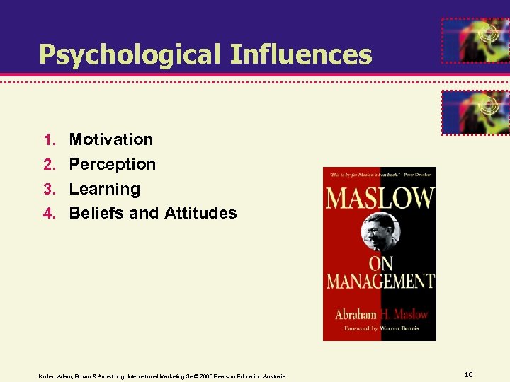 Psychological Influences 1. Motivation 2. Perception 3. Learning 4. Beliefs and Attitudes Kotler, Adam,