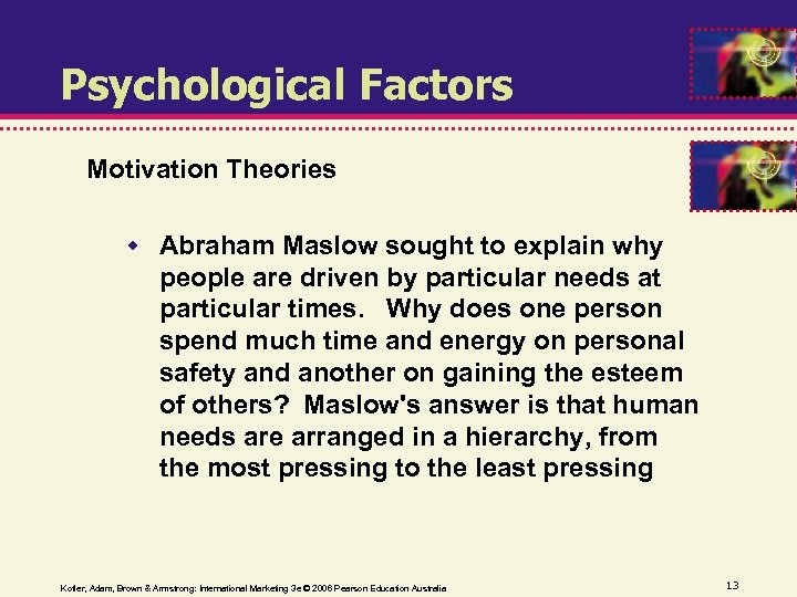 Psychological Factors Motivation Theories Abraham Maslow sought to explain why people are driven by