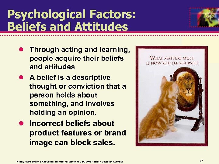 Psychological Factors: Beliefs and Attitudes Through acting and learning, people acquire their beliefs and