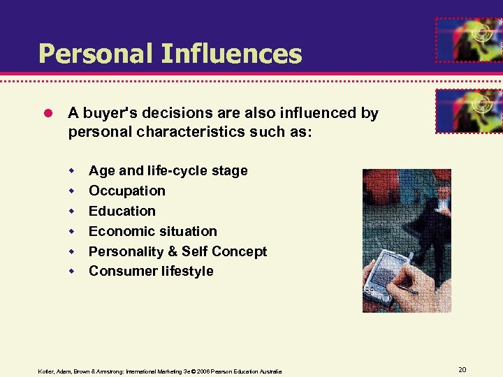 Personal Influences A buyer's decisions are also influenced by personal characteristics such as: Age