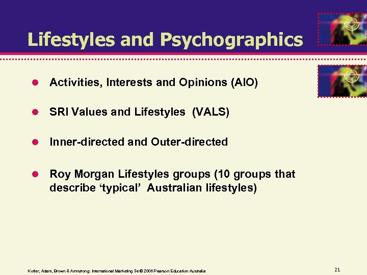 Lifestyles and Psychographics Activities, Interests and Opinions (AIO) SRI Values and Lifestyles (VALS) Inner-directed