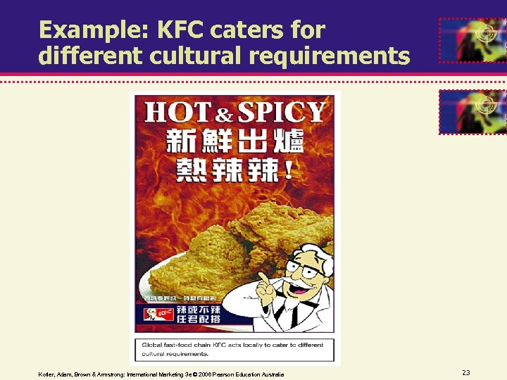 Example: KFC caters for different cultural requirements Kotler, Adam, Brown & Armstrong: International Marketing