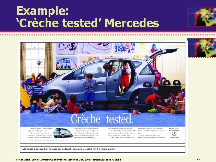 Example: ‘Crèche tested’ Mercedes Kotler, Adam, Brown & Armstrong: International Marketing 3 e ©