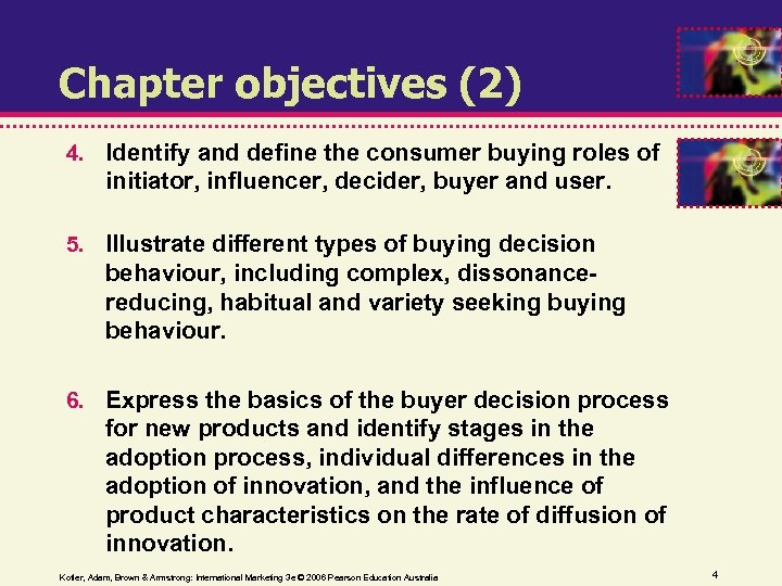 Chapter objectives (2) 4. Identify and define the consumer buying roles of initiator, influencer,