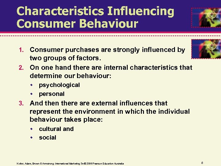 Characteristics Influencing Consumer Behaviour 1. Consumer purchases are strongly influenced by two groups of