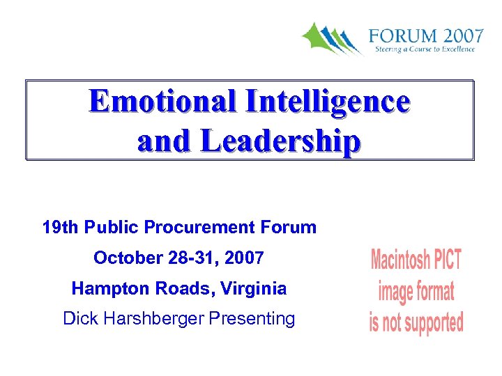 Emotional Intelligence and Leadership 19 th Public Procurement Forum October 28 -31, 2007 Dick