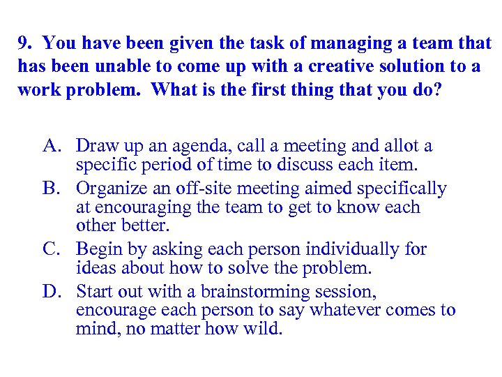 9. You have been given the task of managing a team that has been