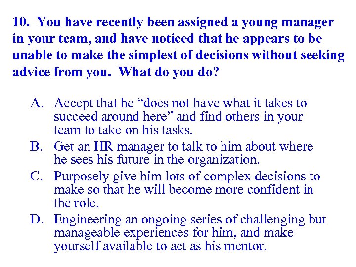 10. You have recently been assigned a young manager in your team, and have