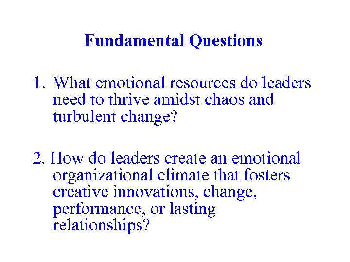 Fundamental Questions 1. What emotional resources do leaders need to thrive amidst chaos and
