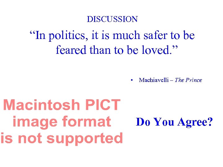 DISCUSSION “In politics, it is much safer to be feared than to be loved.