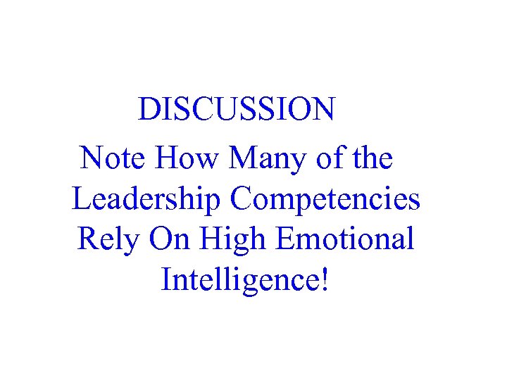  DISCUSSION Note How Many of the Leadership Competencies Rely On High Emotional Intelligence!
