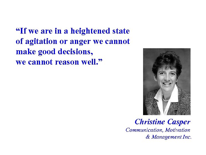 “If we are in a heightened state of agitation or anger we cannot make