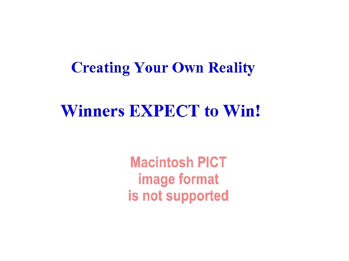 Creating Your Own Reality Winners EXPECT to Win! 