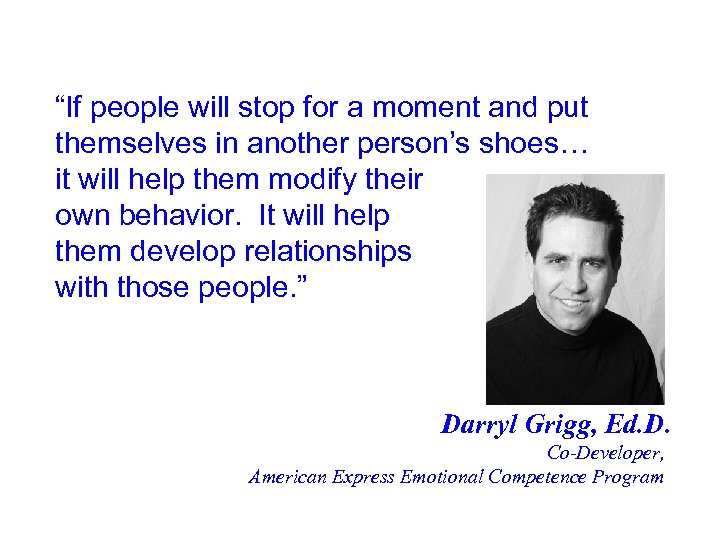 “If people will stop for a moment and put themselves in another person’s shoes…