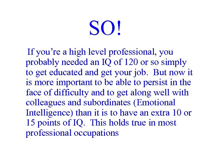 SO! If you’re a high level professional, you probably needed an IQ of 120