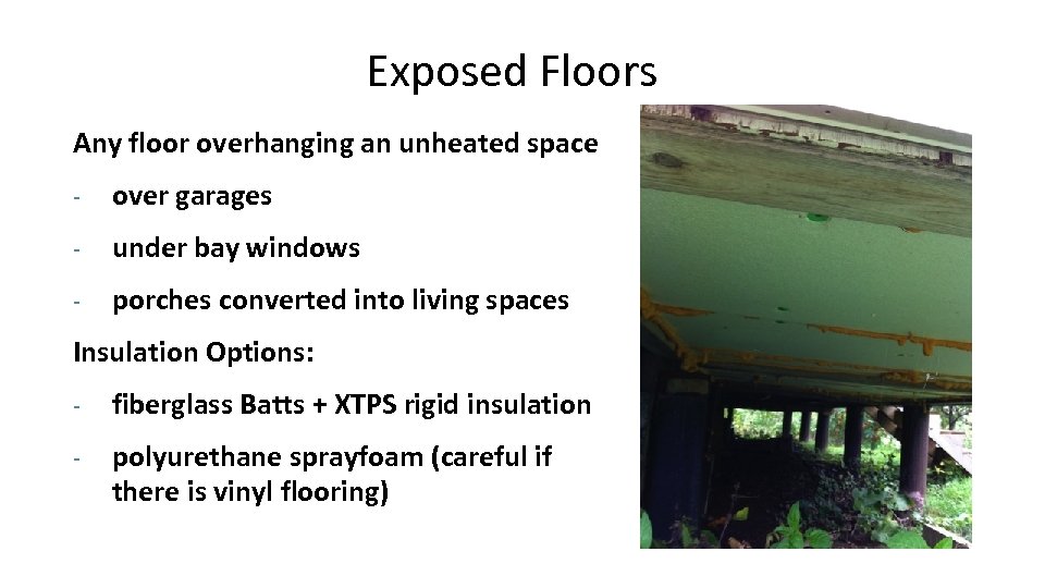Exposed Floors Any floor overhanging an unheated space - over garages - under bay