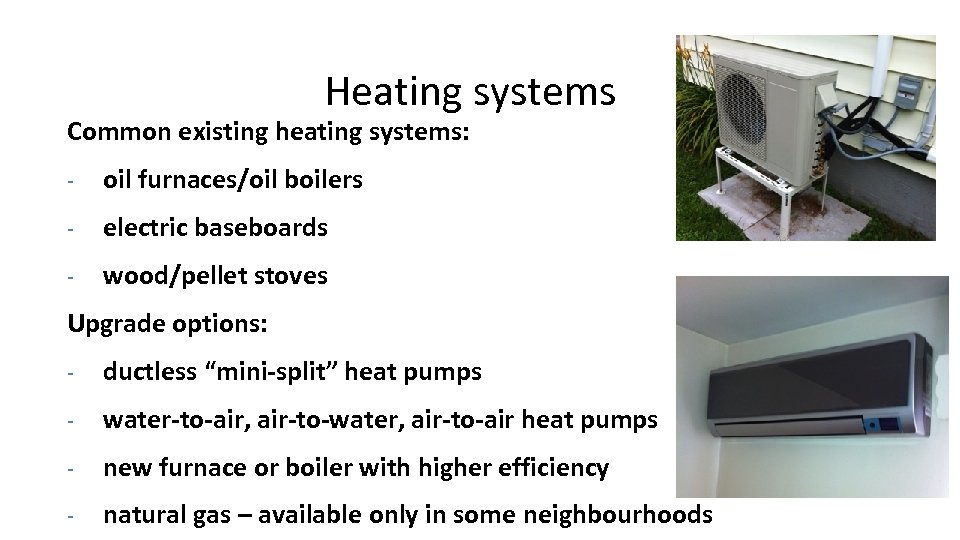 Heating systems Common existing heating systems: - oil furnaces/oil boilers - electric baseboards -
