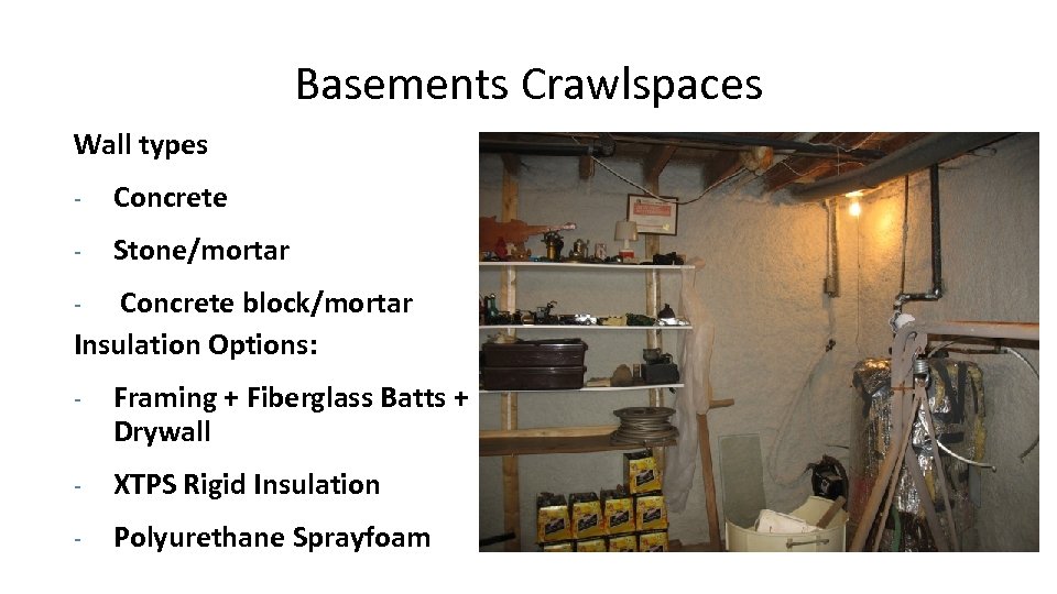 Basements Crawlspaces Wall types - Concrete - Stone/mortar Concrete block/mortar Insulation Options: - -