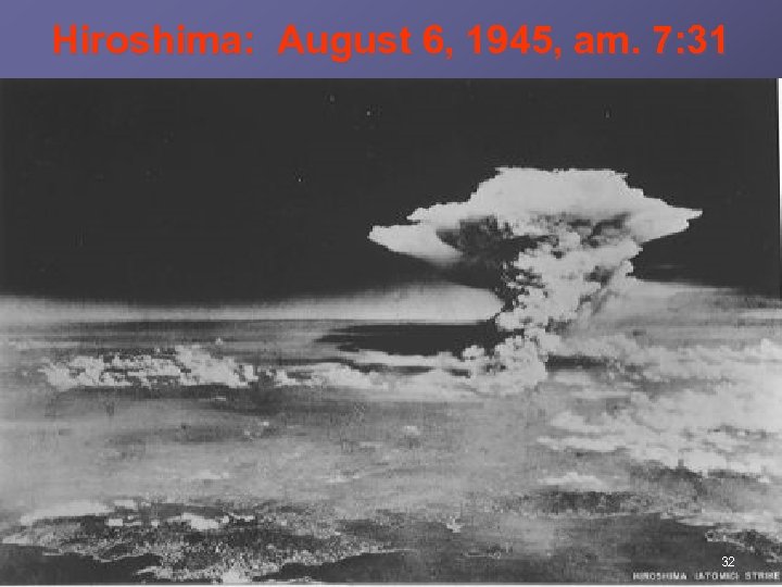 Hiroshima: August 6, 1945, am. 7: 31 32 