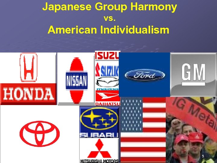  Japanese Group Harmony vs. American Individualism 5 