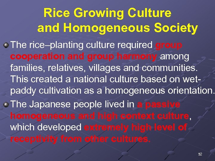 Rice Growing Culture and Homogeneous Society The rice–planting culture required group cooperation and group