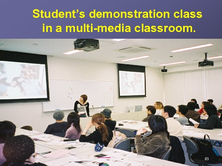  Student’s demonstration class in a multi-media classroom. 63 