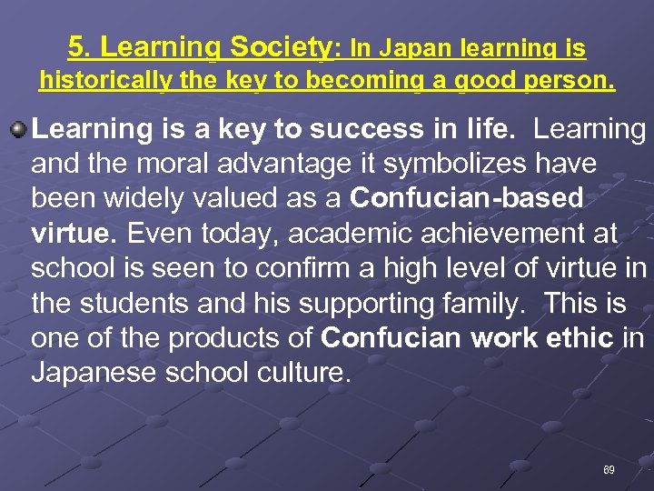 5. Learning Society: In Japan learning is historically the key to becoming a good