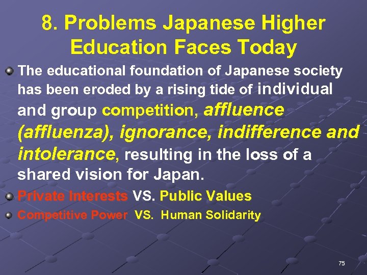 8. Problems Japanese Higher Education Faces Today The educational foundation of Japanese society has