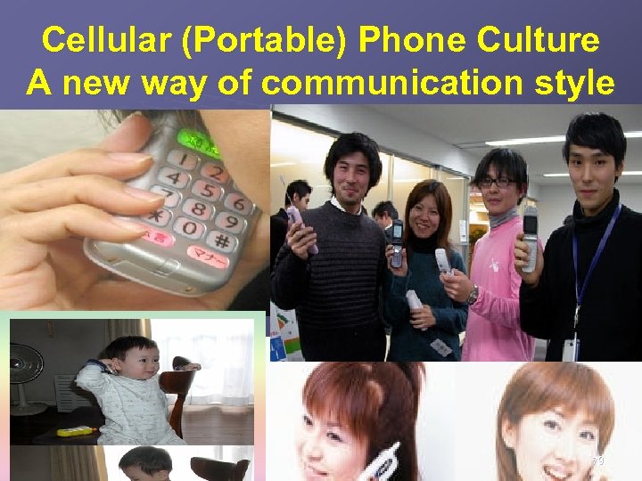 Cellular (Portable) Phone Culture A new way of communication style 79 