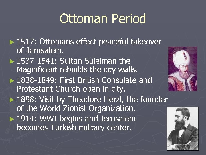 Ottoman Period ► 1517: Ottomans effect peaceful takeover of Jerusalem. ► 1537 -1541: Sultan