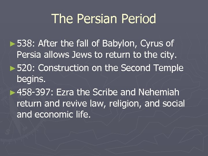 The Persian Period ► 538: After the fall of Babylon, Cyrus of Persia allows