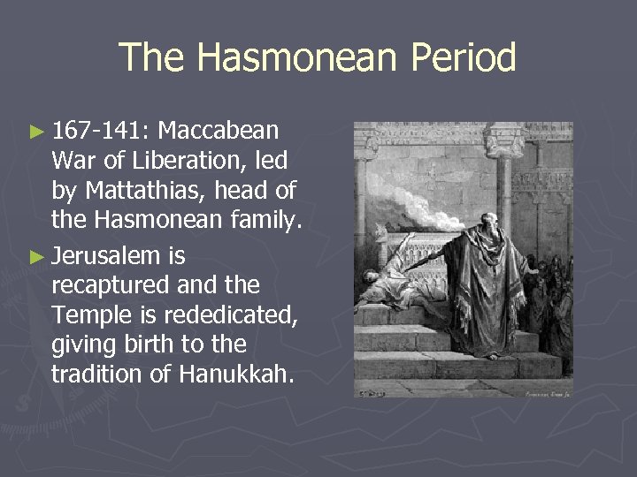 The Hasmonean Period ► 167 -141: Maccabean War of Liberation, led by Mattathias, head