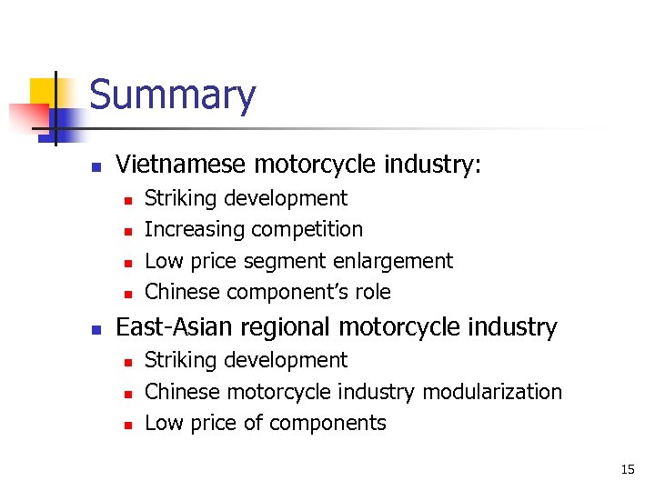 Summary n Vietnamese motorcycle industry: n n n Striking development Increasing competition Low price