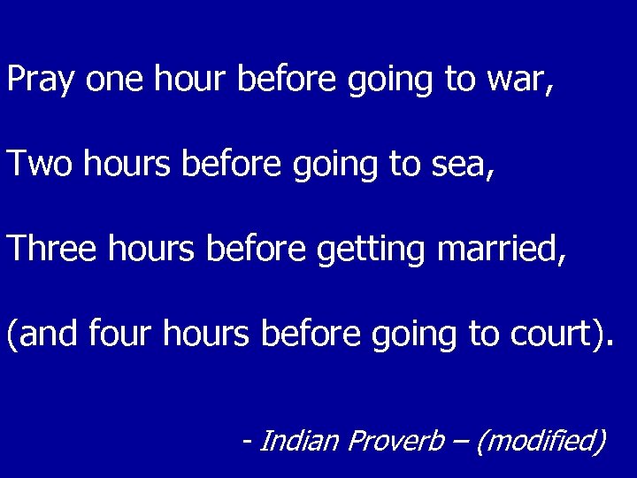 Pray one hour before going to war, Two hours before going to sea, Three