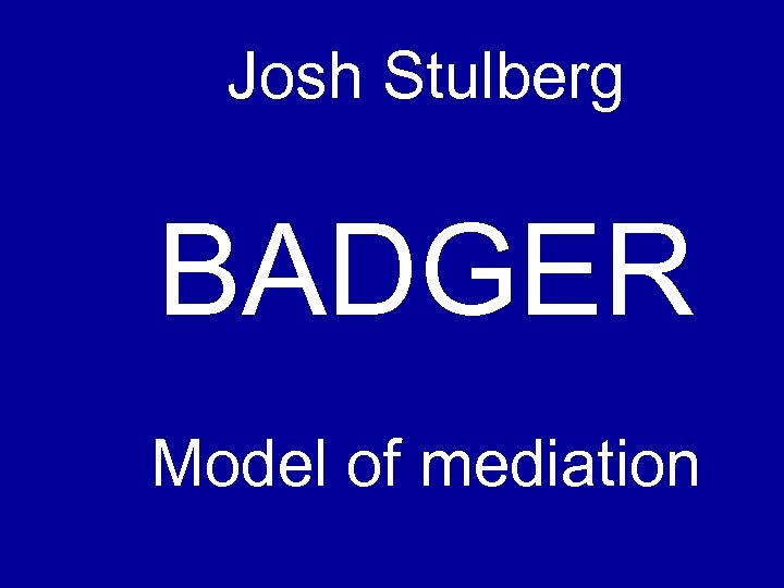 Josh Stulberg BADGER Model of mediation 