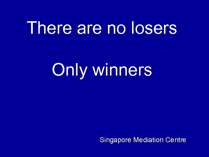 There are no losers Only winners Singapore Mediation Centre 