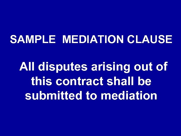 SAMPLE MEDIATION CLAUSE All disputes arising out of this contract shall be submitted to