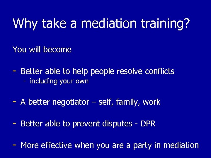 Why take a mediation training? You will become - Better able to help people