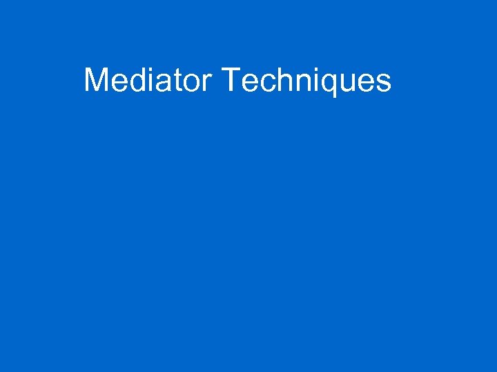 Mediator Techniques 