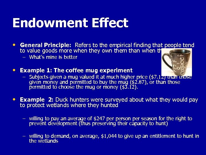 Endowment Effect • General Principle: Refers to the empirical finding that people tend to