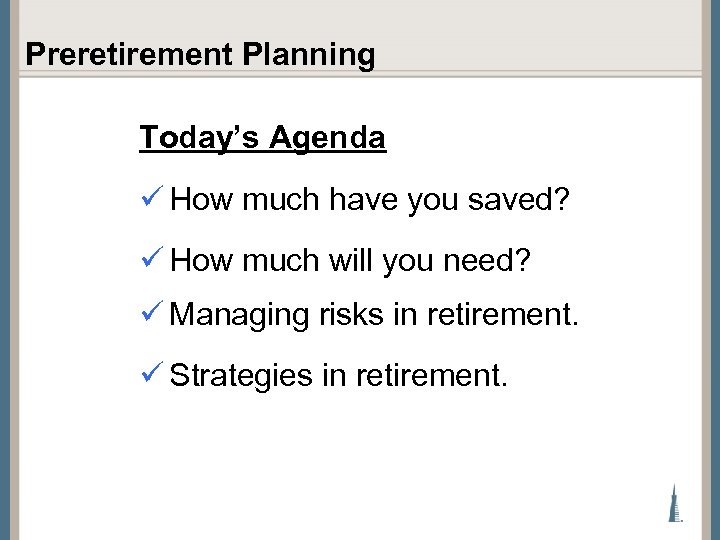Preretirement Planning Today’s Agenda ü How much have you saved? ü How much will