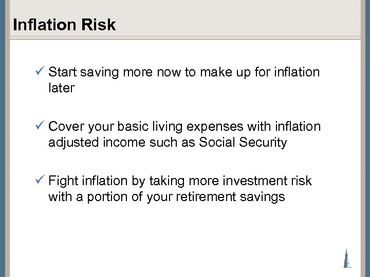 Inflation Risk ü Start saving more now to make up for inflation later ü