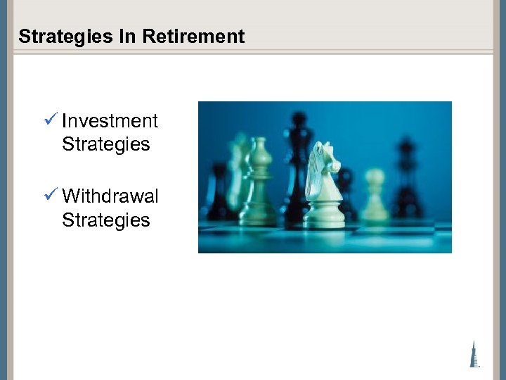 Strategies In Retirement ü Investment Strategies ü Withdrawal Strategies 