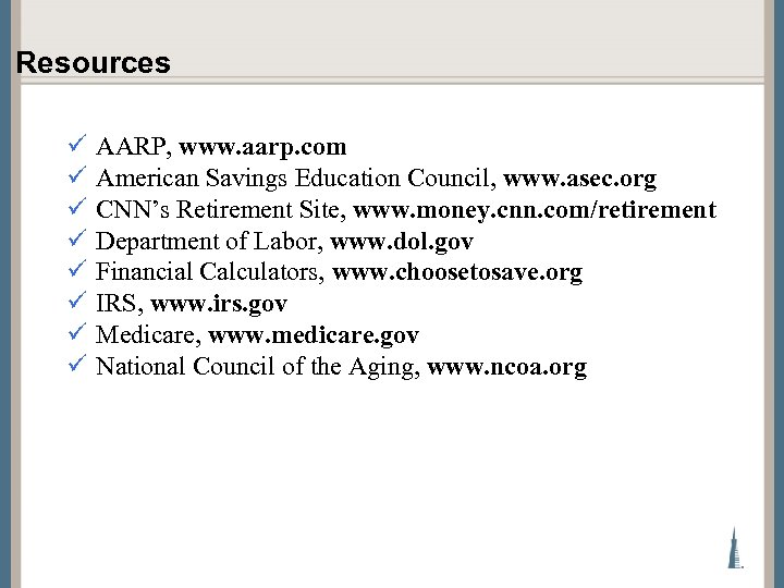 Resources ü ü ü ü AARP, www. aarp. com American Savings Education Council, www.