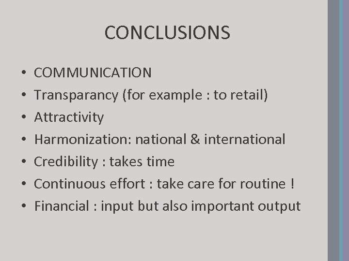 CONCLUSIONS • • COMMUNICATION Transparancy (for example : to retail) Attractivity Harmonization: national &